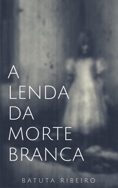 A lenda da morte branca (eBook, ePUB) - Ribeiro, Batuta