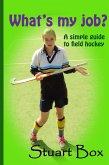 What's My Job? A Simple Guide to Field Hockey (eBook, ePUB)