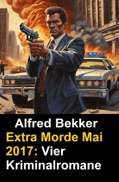 Cover Alfred Bekker Extra Morde Mai 2017: Vier Kriminalromane (eBook, ePUB)