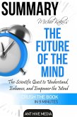 Michio Kaku's The Future of The Mind: The Scientific Quest to Understand, Enhance, and Empower the Mind   Summary (eBook, ePUB)