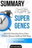 Deepak Chopra and Rudolph E. Tanzi's Super Genes: Unlock the Astonishing Power of Your DNA for Optimum Health and Well-Being Summary (eBook, ePUB)