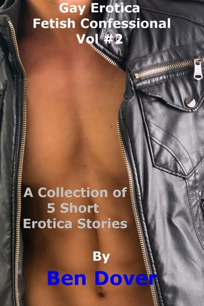 Gay Erotica Fetish Confessional Quickies - Vol #2 (eBook, ePUB) Gay Erotica Fetish Confessional Quickies - Vol #2 (eBook, ePUB)