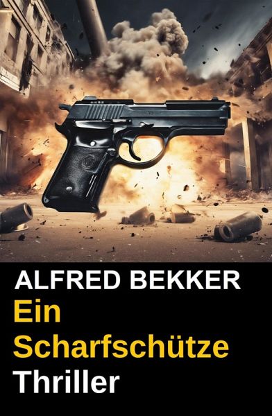 Alfred Bekker Thriller: Ein Scharfschütze (eBook, ePUB)