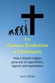 The Curious Evolution Of Christianity (eBook, ePUB)