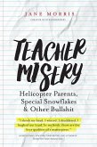 Teacher Misery: Helicopter Parents, Special Snowflakes and Other Bullshit (eBook, ePUB) Teacher Misery: Helicopter Parents, Special Snowflakes and Other Bullshit (eBook, ePUB)