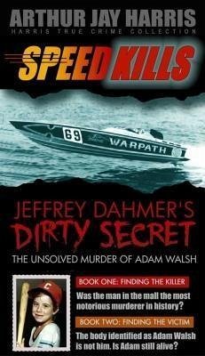 Box Set: Speed Kills and The Unsolved Murder of Adam Walsh Books One and Two (eBook, ePUB) - Harris, Arthur Jay