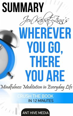 Jon Kabat-Zinn's Wherever You Go, There You Are Mindfulness Meditation in Everyday Life   Summary (eBook, ePUB) - AntHiveMedia