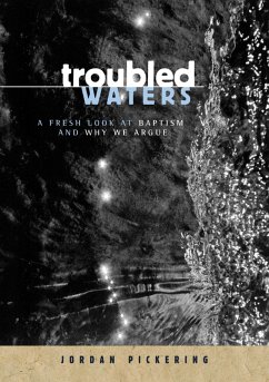 Troubled Waters: A Fresh Look At Baptism And Why We Argue (eBook, ePUB) - Pickering, Jordan