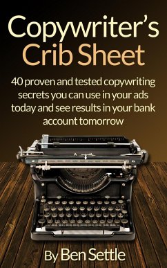 Cover Copywriter's Crib Sheet: 40 Proven and Tested Copywriting Secrets You Can Use in Your Ads Today and See Results in Your Bank Account Tomorrow (eBook, ePUB)