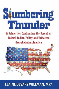 Slumbering Thunder - A Primer for Confronting the Spread of Federal Indian Policy and Tribalism Overwhelming America (eBook, ePUB) - Willman, Elaine Devary
