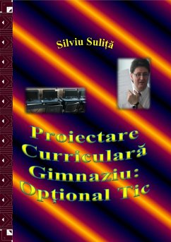 Proiectare Curriculara Gimnaziu: Op¿ional Tic (eBook, ePUB) - Suli¿a, Silviu