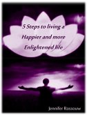 5 Steps to Living a Happier and More Enlightened Life (eBook, ePUB)
