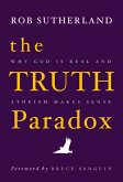 The Truth Paradox: Why God is Real and Atheism Makes Sense (eBook, ePUB)