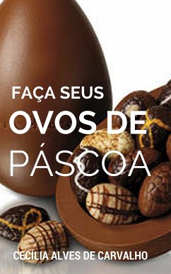 Faça seus ovos de páscoa (eBook, ePUB) - Alves de Carvalho, Cecília