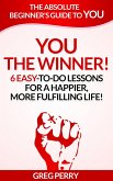 YOU: The Winner 6 Easy-To-Do Lessons for a Happier, More Fulfilling Life! (eBook, ePUB) YOU: The Winner 6 Easy-To-Do Lessons for a Happier, More Fulfilling Life! (eBook, ePUB)