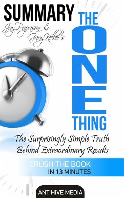 Gary Keller and Jay Papasan's The One Thing: The Surprisingly Simple Truth Behind Extraordinary Results   Summary (eBook, ePUB) - AntHiveMedia