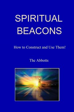 Spiritual Beacons - How to Construct and Use Them! (eBook, ePUB) - Abbotts, The