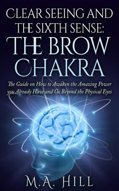 Clear Seeing and the Sixth Sense: the Brow Chakra (eBook, ePUB) - Hill, M. A.