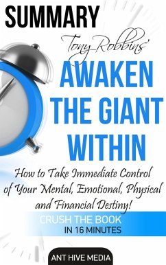 Tony Robbins' Awaken the Giant Within How to Take Immediate Control of Your Mental, Emotional, Physical and Financial Destiny! Summary (eBook, ePUB) - AntHiveMedia