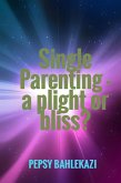 Single Parenting - a Plight or Bliss? (eBook, ePUB) Single Parenting - a Plight or Bliss? (eBook, ePUB)
