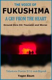 The Voice of Fukushima: A Cry from the Heart - Ground Zero 02: Tsunami and Worse (eBook, ePUB)