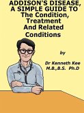 Addison's Disease, A Simple Guide To The Condition, Treatment And Related Conditions (eBook, ePUB) Addison's Disease, A Simple Guide To The Condition, Treatment And Related Conditions (eBook, ePUB)