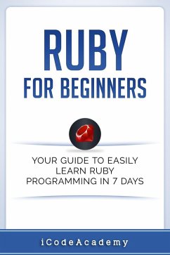 Cover Ruby For Beginners: Your Guide To Easily Learn Ruby Programming in 7 days (eBook, ePUB)
