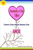 Amando A Tus Hijos: Como Criar Hijos Sanos Con Amor (eBook, ePUB) Amando A Tus Hijos: Como Criar Hijos Sanos Con Amor (eBook, ePUB)