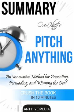 Oren Klaff's Pitch Anything: An Innovative Method for Presenting, Persuading, and Winning the Deal   Summary (eBook, ePUB) - AntHiveMedia