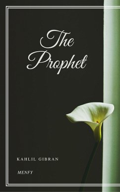 The Prophet (eBook, ePUB) - Gibran, Kahlil; Gibran, Kahlil; Gibran, Kahlil; Gibran, Kahlil; Gibran, Kahlil; Gibran, Kahlil