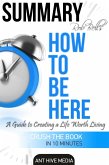 Rob Bell's How to Be Here: A Guide to Creating a Life Worth Living   Summary (eBook, ePUB)