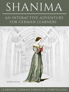 Learning German Through Storytelling: Shanima - An Interactive Adventure For German Learners (eBook, ePUB) - André Klein