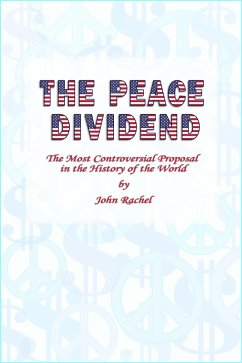 The Peace Dividend: The Most Controversial Proposal in the History of the World (eBook, ePUB) - Rachel, John