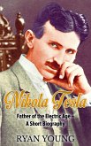 Nikola Tesla: Father of the Electric Age - A Short Biography (eBook, ePUB) Nikola Tesla: Father of the Electric Age - A Short Biography (eBook, ePUB)