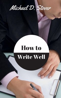 How to Write Well (eBook, ePUB) - Stover, Michael