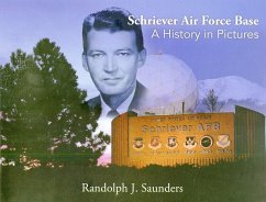 Schriever Air Force Base: A History in Pictures: A History in Pictures - Saunders, Randy