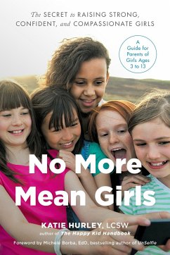 No More Mean Girls: The Secret to Raising Strong, Confident, and Compassionate Girls - Hurley, Katie (Katie Hurley)