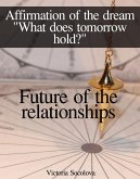 Future of the Relationships Affirmation of the Dream (eBook, ePUB) Future of the Relationships Affirmation of the Dream (eBook, ePUB)