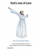 God's Law of Love: For Those Who Want To Know Why God's Law of Love Is Important. (The Love of God: God's Plan To Save You!, #4) (eBook, ePUB) God's Law of Love: For Those Who Want To Know Why God's Law of Love Is Important. (The Love of God: God's Plan To Save You!, #4) (eBook, ePUB)