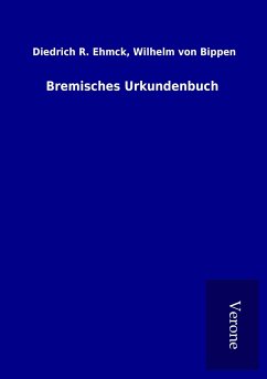 Bremisches Urkundenbuch - Ehmck, Diedrich R. Bippen