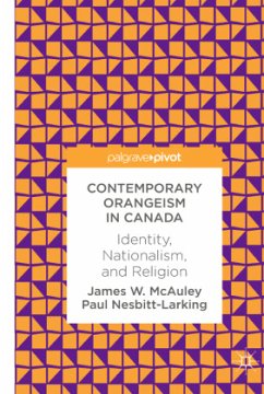 Contemporary Orangeism in Canada - McAuley, James W.;Nesbitt-Larking, Paul