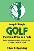 Keep it Simple Golf - Playing a Fade or a Draw (eBook, ePUB)