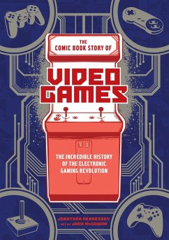The Comic Book Story of Video Games - Hennessey, Jonathan