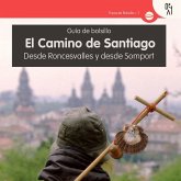El Camino de Santiago : desde Roncesvalles y desde Somport El Camino de Santiago : desde Roncesvalles y desde Somport