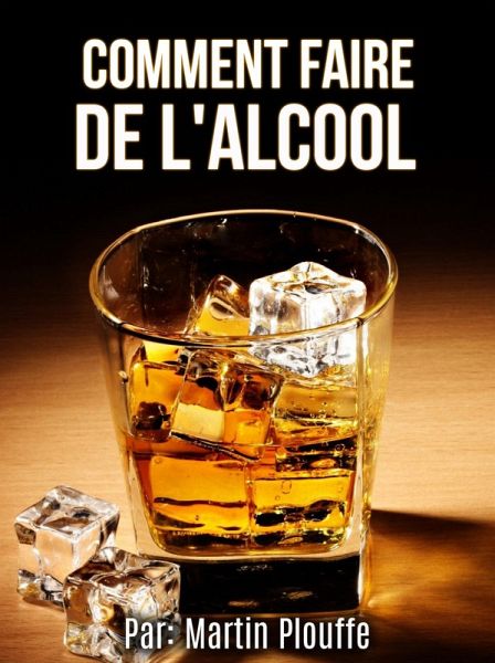 Comment faire de l'alcool (eBook, ePUB) Comment faire de l'alcool (eBook, ePUB)