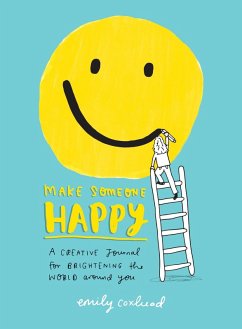 Make Someone Happy: A Creative Journal for Brightening the World Around You - Coxhead, Emily