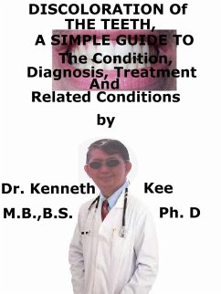 Cover Discoloration of The Teeth, A Simple Guide To The Condition, Diagnosis, Treatment And Related Conditions (eBook, ePUB)