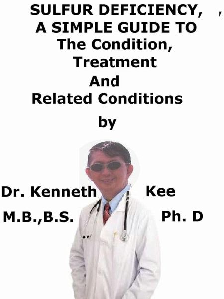 Sulfur Deficiency, A Simple Guide To The Condition, Treatment And Related Conditions (eBook, ePUB) Sulfur Deficiency, A Simple Guide To The Condition, Treatment And Related Conditions (eBook, ePUB)