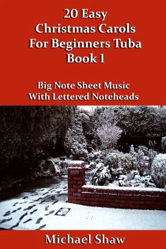 20 Easy Christmas Carols For Beginners Tuba - Book 1 (Beginners Christmas Carols For Brass Instruments, #9) (eBook, ePUB) - Shaw, Michael