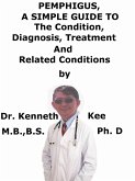 Pemphigus, A Simple Guide To The Condition, Diagnosis, Treatment And Related Conditions (eBook, ePUB)